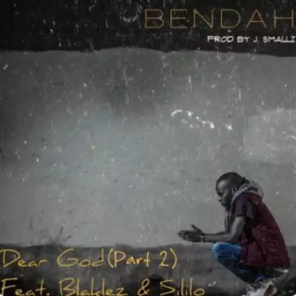 Bendah - Dear God, Pt. 2 ft. Blaklez & Sililo